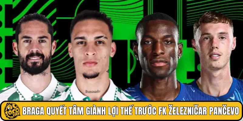 Braga quyết tâm giành lợi thế trước FK Železničar Pančevo