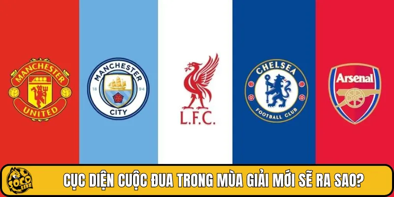 Cục diện cuộc đua trong mùa giải mới sẽ ra sao?