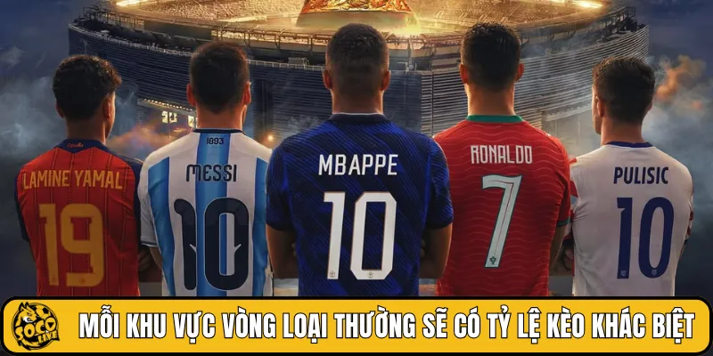 Mỗi khu vực vòng loại thường sẽ có tỷ lệ kèo khác biệt