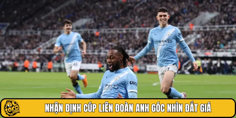 Nhận định Cúp Liên đoàn Anh góc nhìn đắt giá