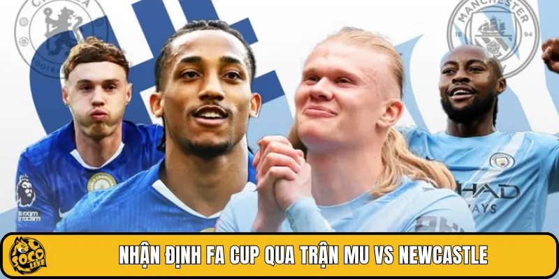 Nhận định FA Cup qua trận MU vs Newcastle