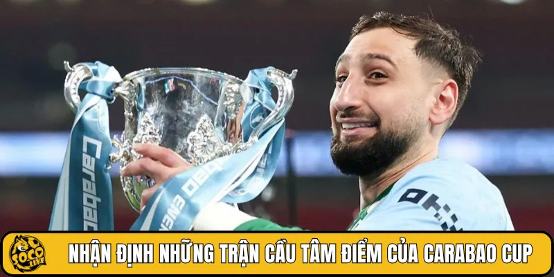 Nhận định những trận cầu tâm điểm của Carabao Cup