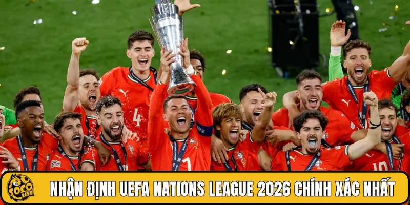 Nhận định UEFA Nations League 2026 chính xác nhất