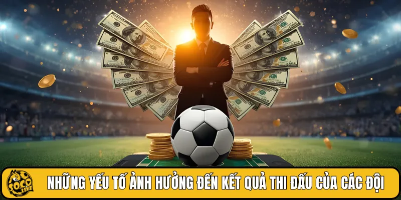 Những yếu tố ảnh hưởng đến kết quả thi đấu của các đội