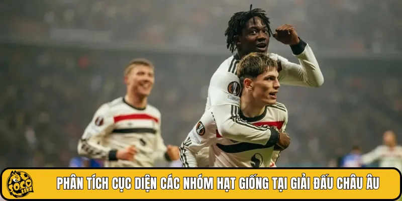 Phân tích cục diện các nhóm hạt giống tại giải đấu châu Âu