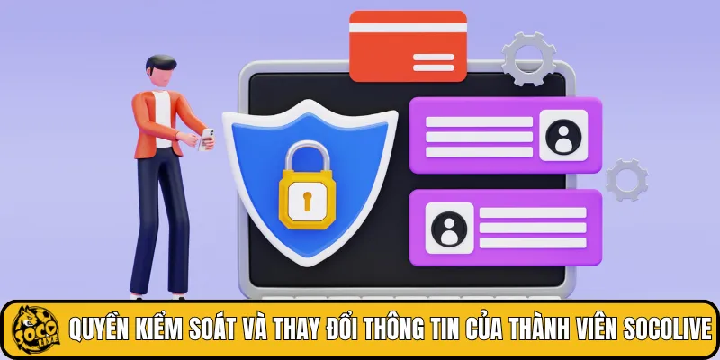 Quyền kiểm soát và thay đổi thông tin của thành viên SOCOLIVE