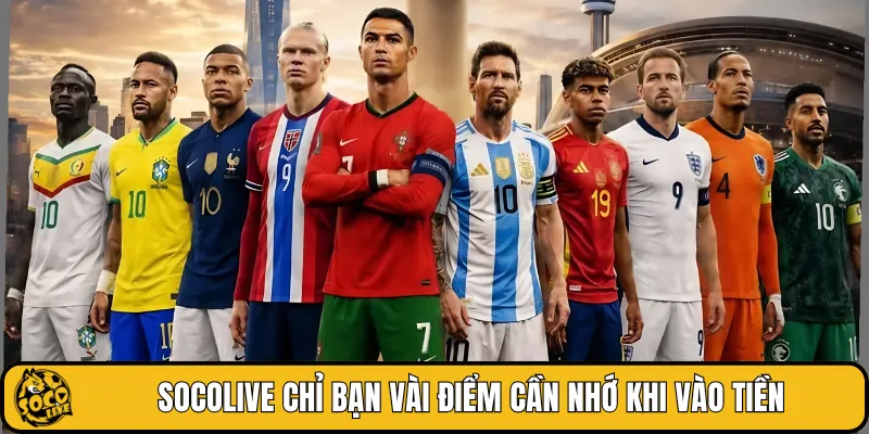 SOCOLIVE chỉ bạn vài điểm cần nhớ khi vào tiền