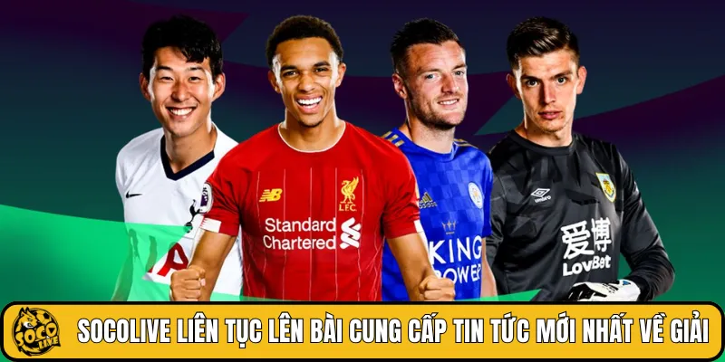SOCOLIVE liên tục lên bài cung cấp tin tức mới nhất về giải