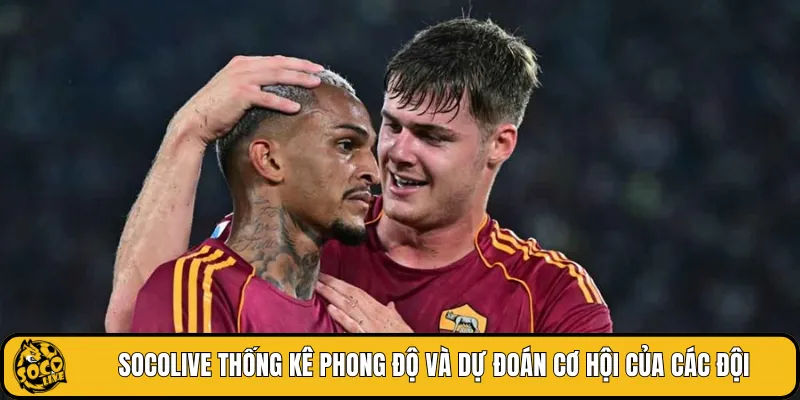 SOCOLIVE thống kê phong độ và dự đoán cơ hội của các đội