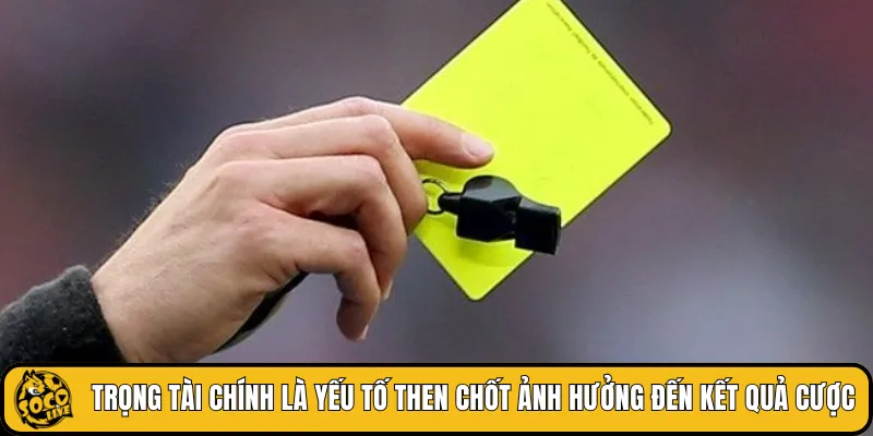 Trọng tài chính là yếu tố then chốt ảnh hưởng đến kết quả cược