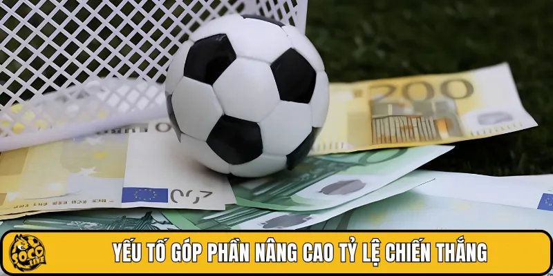 Yếu tố góp phần nâng cao tỷ lệ chiến thắng